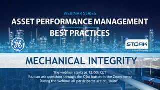 Plaatje leaflet
hier invoegen
The webinar starts at 12.00h CET
You can ask questions through the Q&A button in the Zoom menu
During the webinar all participants are on ‘mute’.
MECHANICAL INTEGRITY
 