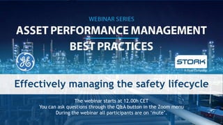 Plaatje leaflet
hier invoegen
The webinar starts at 12.00h CET
You can ask questions through the Q&A button in the Zoom menu
During the webinar all participants are on ‘mute’.
Effectively managing the safety lifecycle
 