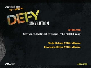 Software-Defined Storage: The VCDX Way
Wade Holmes VCDX, VMware
Rawlinson Rivera VCDX, VMware
STO4798
#STO4798
 