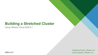 Building a Stretched Cluster with Virtual SAN
Rawlinson Rivera, VMware, Inc
Duncan Epping, VMware, Inc
STO5333
#STO5333
 