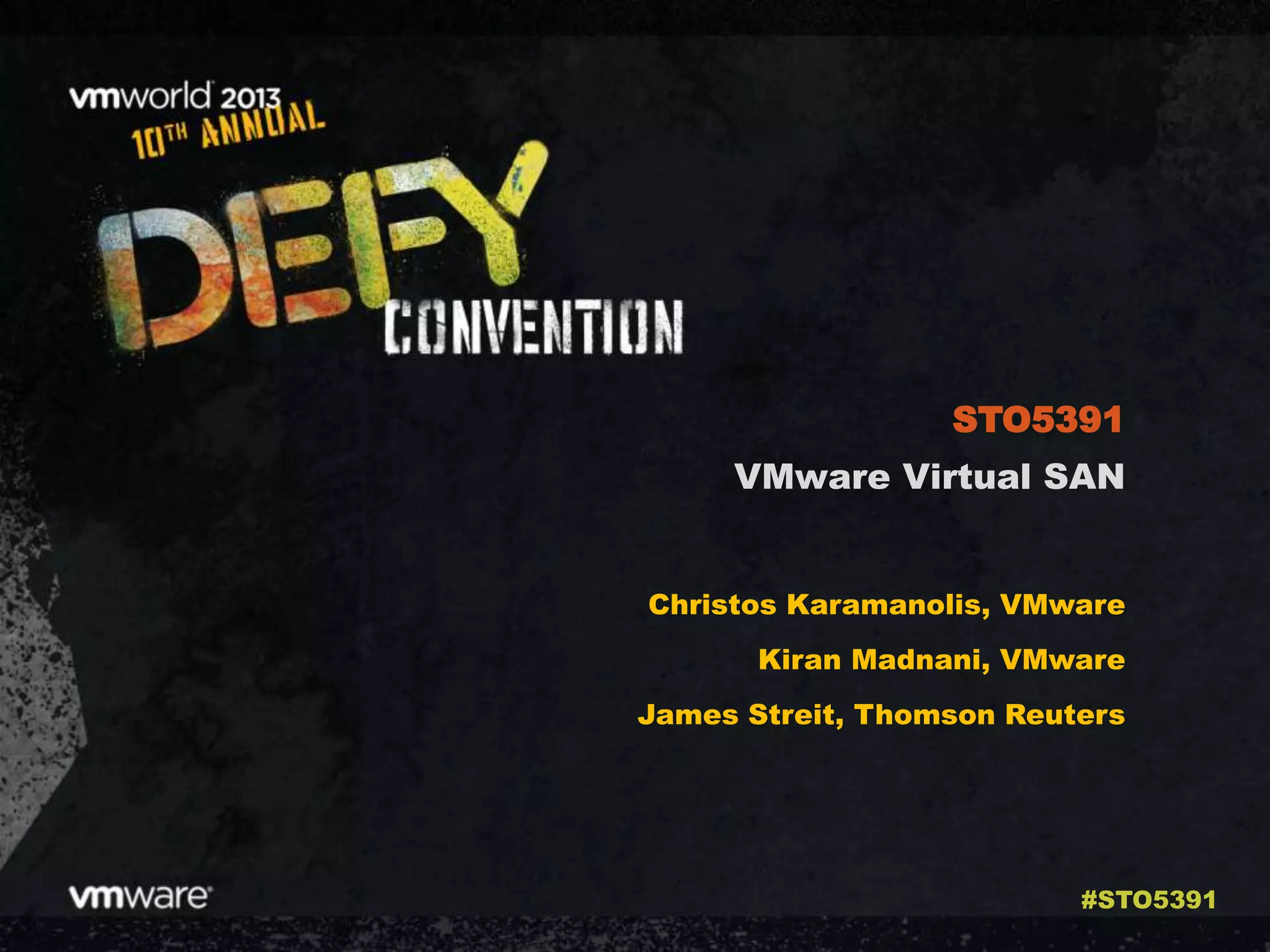 VMware Virtual SAN
Christos Karamanolis, VMware
Kiran Madnani, VMware
James Streit, Thomson Reuters
STO5391
#STO5391
 