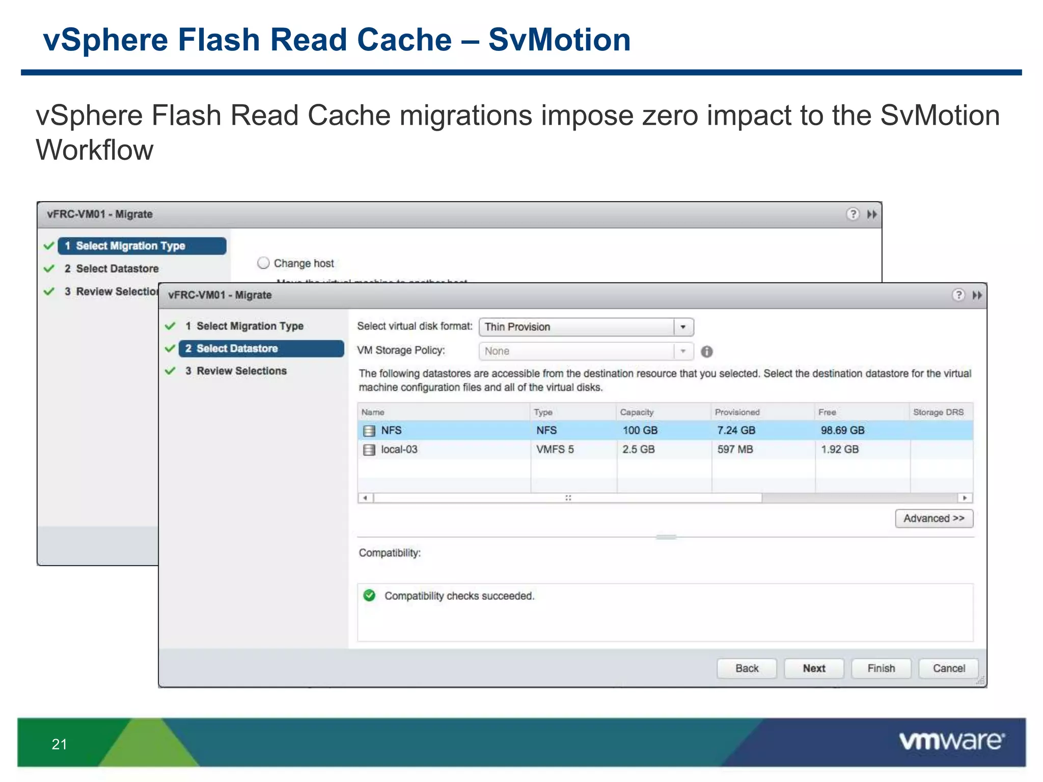 21
vSphere Flash Read Cache – SvMotion
vSphere Flash Read Cache migrations impose zero impact to the SvMotion
Workflow
 