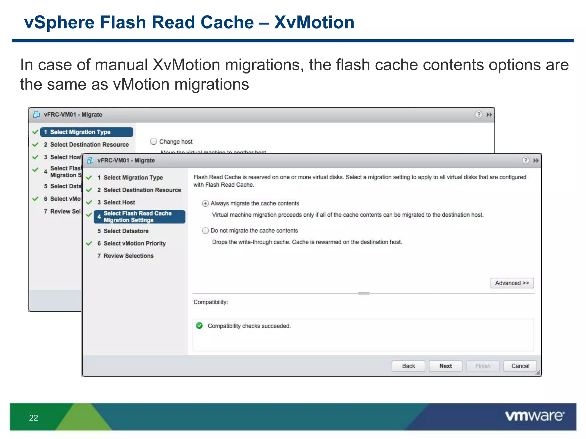 22
vSphere Flash Read Cache – XvMotion
In case of manual XvMotion migrations, the flash cache contents options are
the same as vMotion migrations
 
