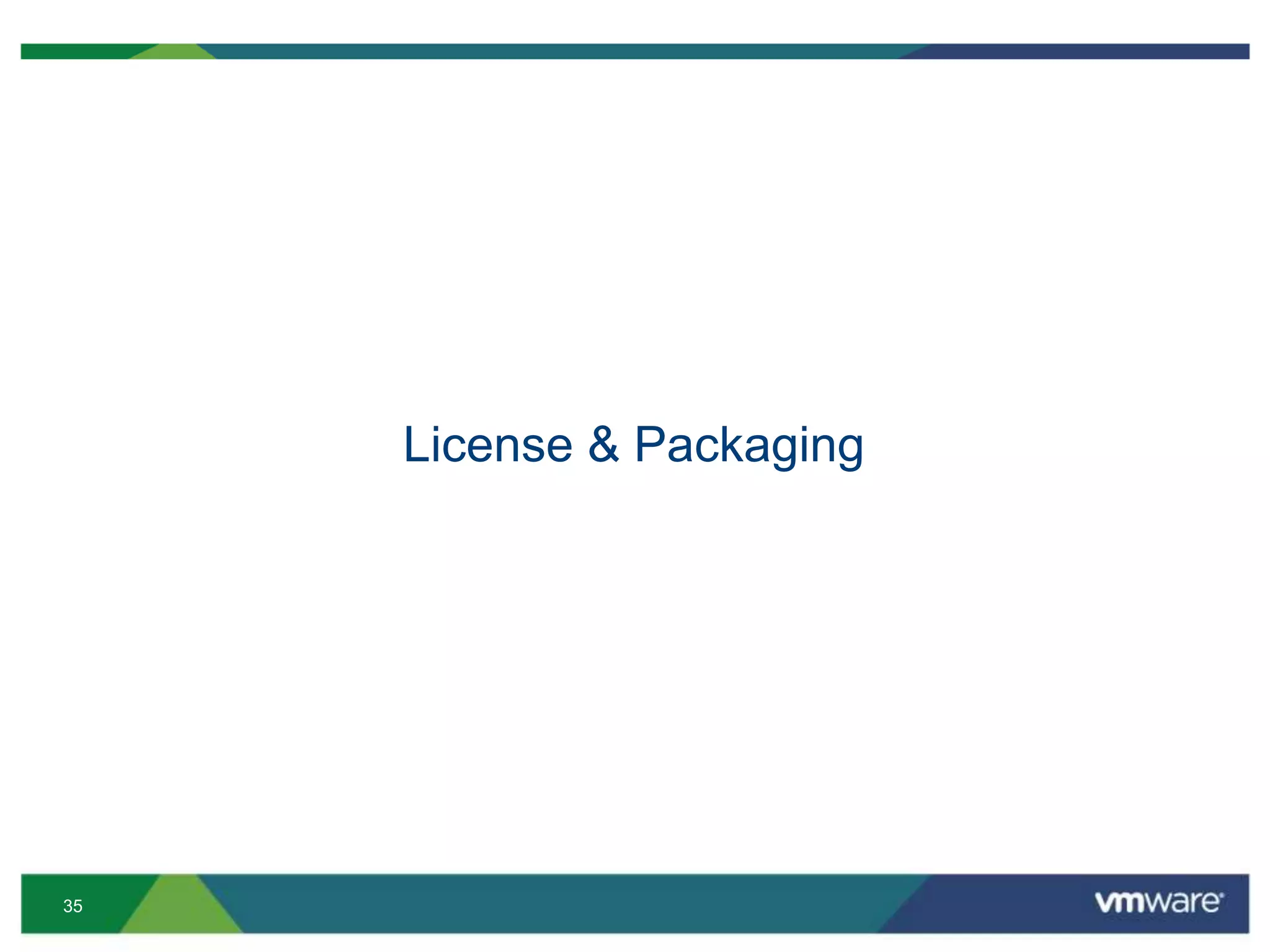 35
License & Packaging
 