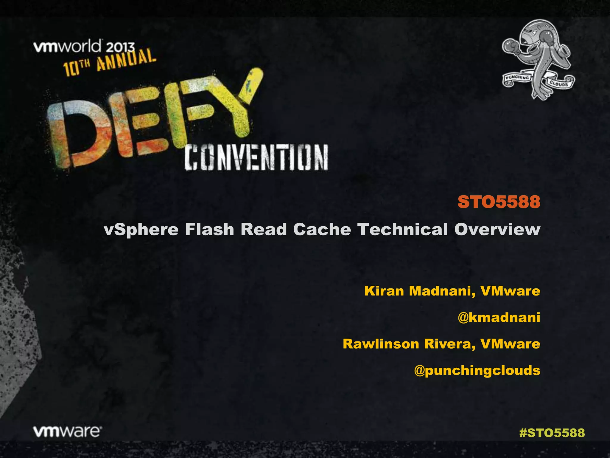 vSphere Flash Read Cache Technical Overview
Kiran Madnani, VMware
@kmadnani
Rawlinson Rivera, VMware
@punchingclouds
STO5588
#STO5588
 
