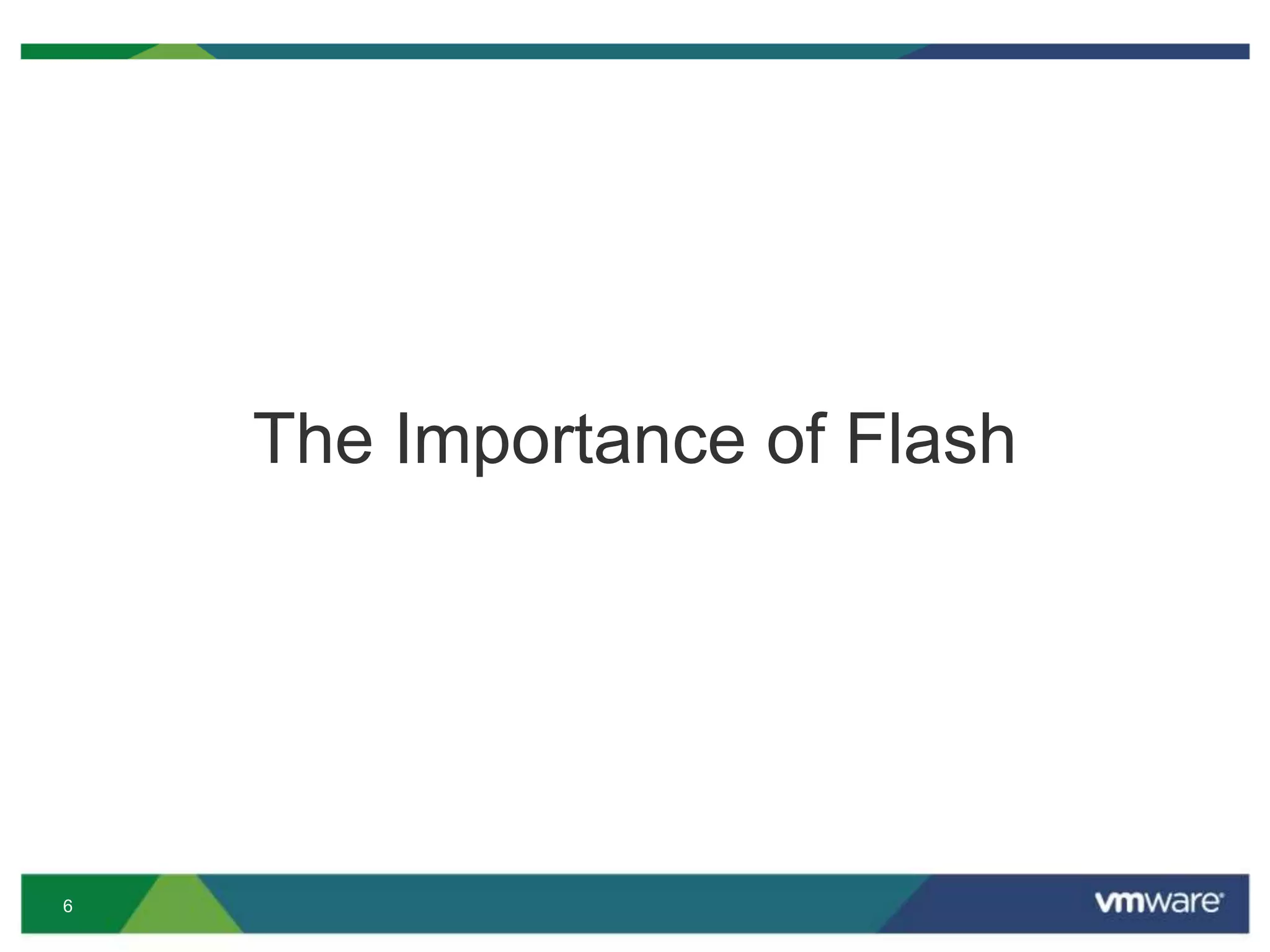 6
The Importance of Flash
 