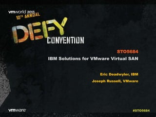 IBM Solutions for VMware Virtual SAN
Eric Deadwyler, IBM
Joseph Russell, VMware
STO5684
#STO5684
 