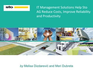 IT Management Solutions Help Sto AG Reduce Costs, Improve Reliability and Productivity by  Melisa Dizdarević and Meri Dubreta 