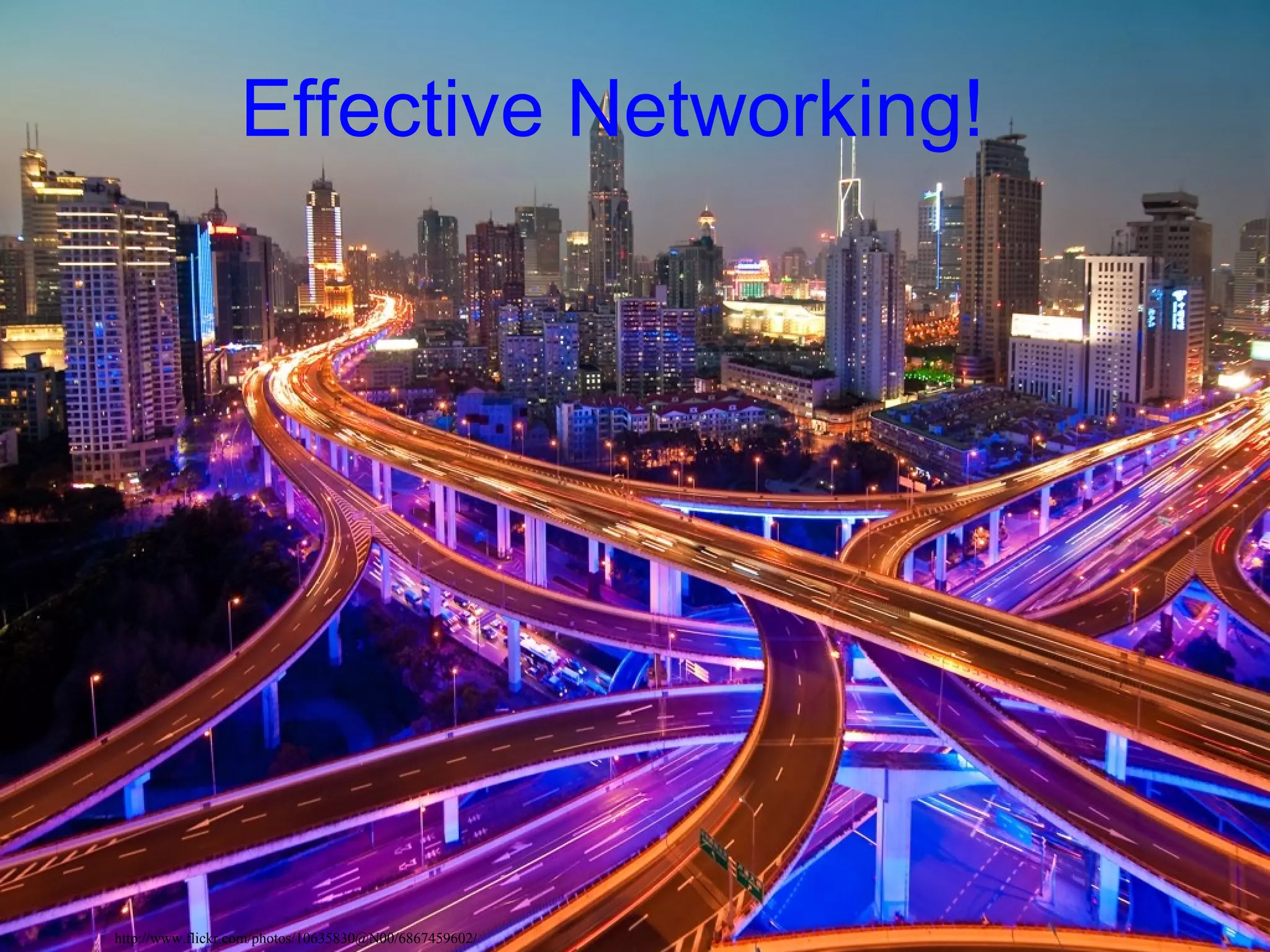 Effective Networking!




http://www.flickr.com/photos/10635830@N00/6867459602/
 