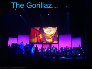 The Gorillaz...




http://www.flickr.com/photos/52005963@N00/97668870/
 