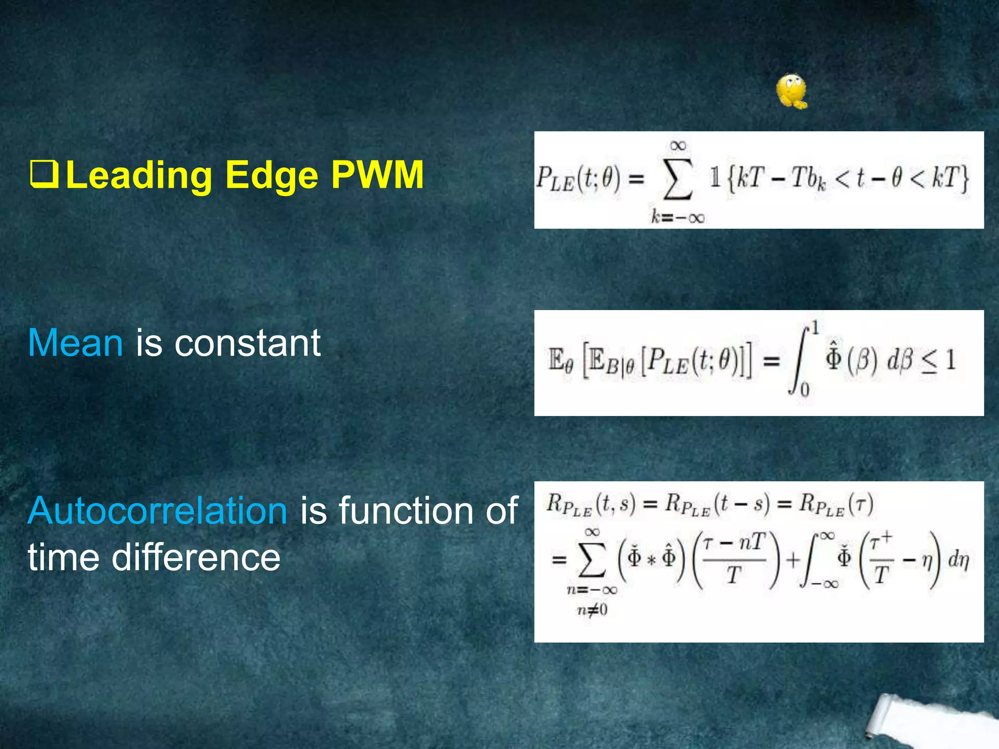 Leading Edge PWM
Mean is constant
Autocorrelation is function of
time difference
 