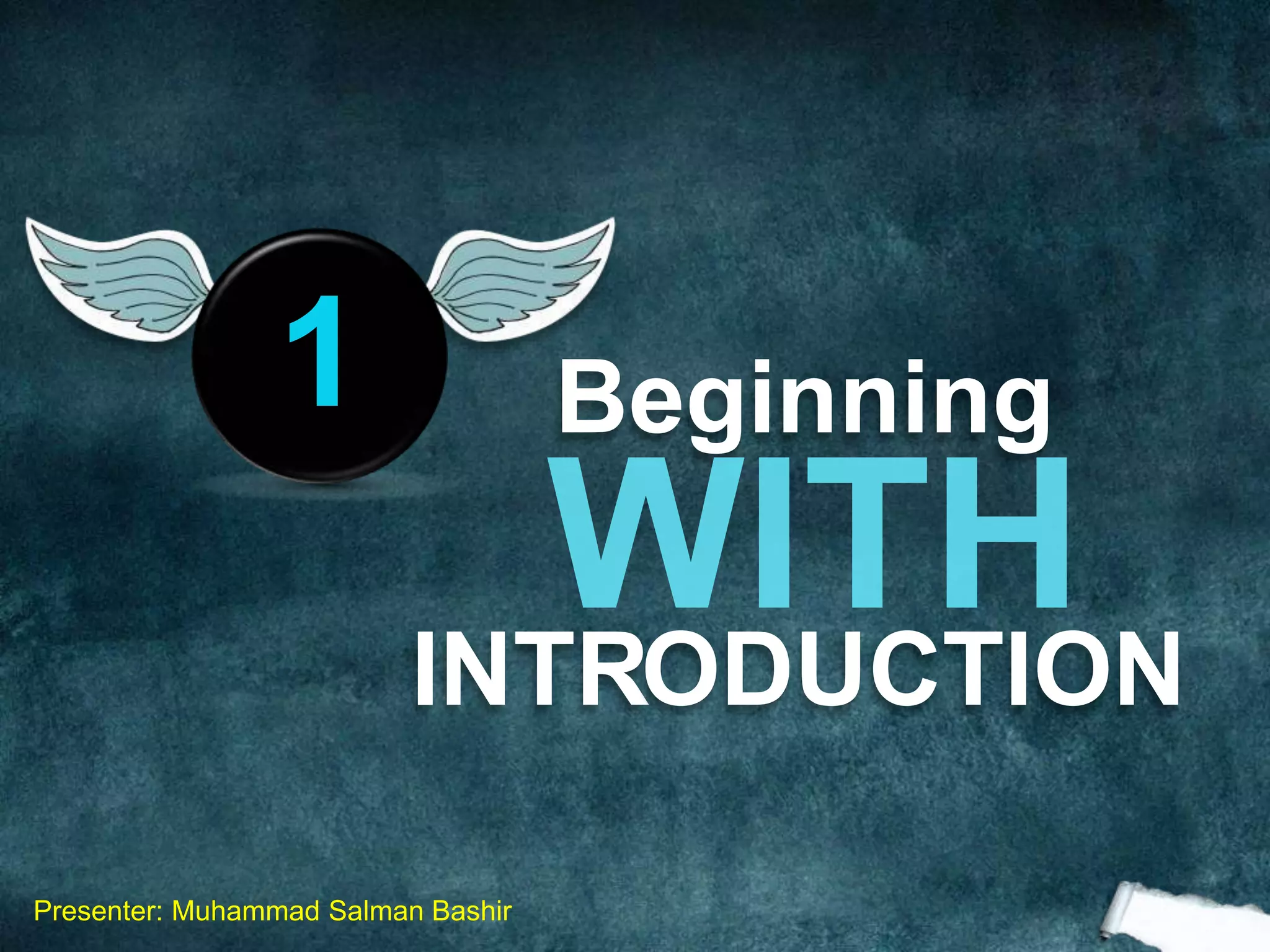 Beginning
INTRODUCTION
1
Presenter: Muhammad Salman Bashir
 