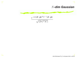 N-dim Gaussian
e−0.5(x−µ)H C−1(x−µ)
p
(2π)N |C|
AKU-EE/Stochastic/HA, 1st Semester, 85-86 – p.22/105
 
