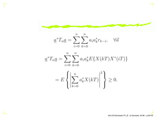 a∗
Tna =
n
X
i=0
n
X
k=0
aia∗
krk−i, ∀~
a
a∗
Tna =
n
X
i=0
n
X
k=0
aia∗
kE{X(kT)X∗
(iT)}
= E



 
