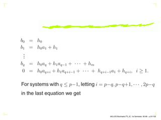 Eqs. (7) and (8) demonstrate the effect of superimposing
an error sequence on an AR(1) model. For non-zero lags,
the autocorrelation of the observed sequence {Y (n)} is re-
duced by a constant factor compared to the original process
{X(n)}. From (8), the superimposed error sequence V (n)
only affects the corresponding term in Y (n) (term by term).
However, a particular term in the “input sequence” W(n)
affects X(n) and Y (n) as well as all subsequent observa-
tions.
AKU-EE/Stochastic/HA, 1st Semester, 85-86 – p.81/105
 