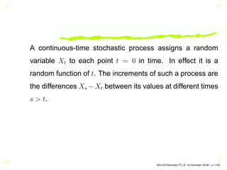 A continuous-time stochastic process assigns a random
variable Xt to each point t = 0 in time. In effect it is a
random fu...