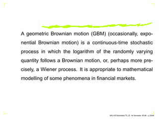 A geometric Brownian motion (GBM) (occasionally, expo-
nential Brownian motion) is a continuous-time stochastic
process in...