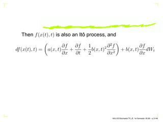 Then f(x(t), t) is also an Itô process, and
df(x(t), t) =

a(x, t)
∂f
∂x
+
∂f
∂t
+
1
2
b(x, t)2 ∂2
f
∂x2

+ b(x, t)
∂f
∂x
...