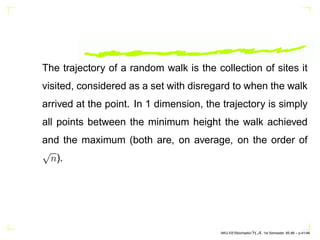 The trajectory of a random walk is the collection of sites it
visited, considered as a set with disregard to when the walk...