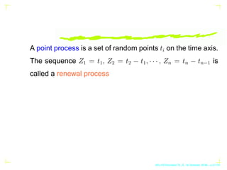 A point process is a set of random points ti on the time axis.
The sequence Z1 = t1, Z2 = t2 − t1, · · · , Zn = tn − tn−1 ...