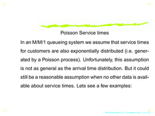 Poisson Service times
In an M/M/1 queueing system we assume that service times
for customers are also exponentially distri...