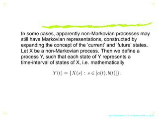 In some cases, apparently non-Markovian processes may
still have Markovian representations, constructed by
expanding the c...