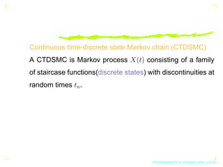 Continuous time-discrete state Markov chain (CTDSMC)
A CTDSMC is Markov process X(t) consisting of a family
of staircase f...