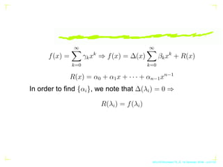 f(x) =
∞
X
k=0
γkxk
⇒ f(x) = ∆(x)
∞
X
k=0
βkxk
+ R(x)
R(x) = α0 + α1x + · · · + αn−1xn−1
In order to find {αi}, we note th...