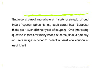 Suppose a cereal manufacturer inserts a sample of one
type of coupon randomly into each cereal box. Suppose
there are n su...