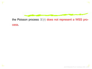 the Poisson process X(t) does not represent a WSS pro-
cess.
AKU-EE/Stochastic/HA, 1st Semester, 85-86 – p.6/63
 