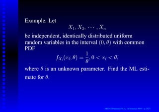 θ=θ̂ML
=0, (1)
θ̂ML(X) =
1
n
n
X
i=1
Xi. (2)
AKU-EE/Parameter/HA, 1st Semester, 84-85 – p.10/27
 