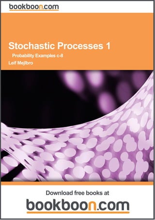 Leif Mejlbro
Stochastic Processes 1
Probability Examples c­8
Download free books at
 