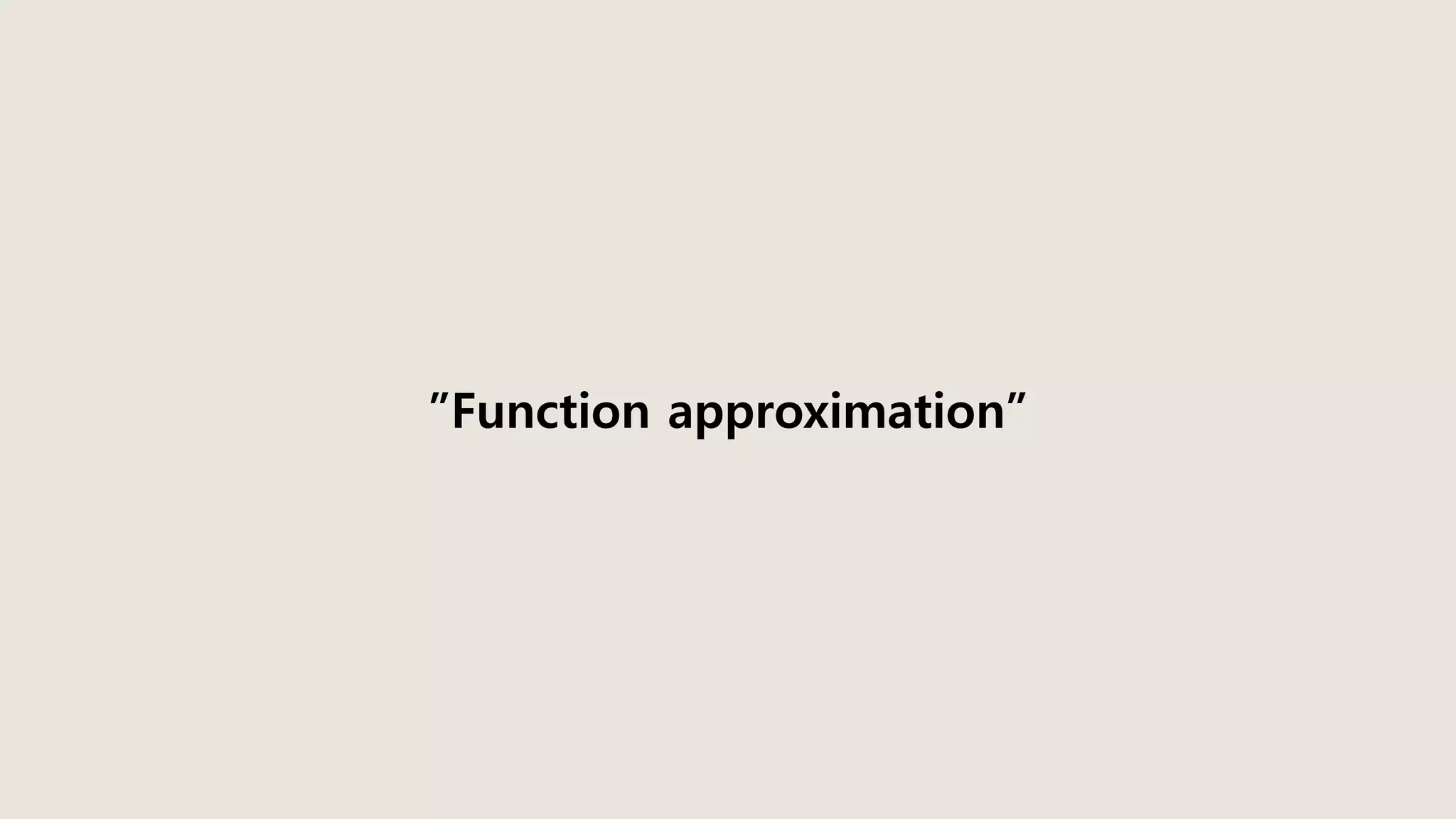 ”Function approximation”
 