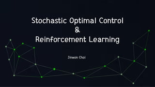 Stochastic Optimal Control
&
Reinforcement Learning
Jinwon Choi
 