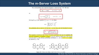 The m-Server Loss System
RJEs: Remote job entry points Ref. Book: Data Networks by Dimitri Bertsekas and Robert Gallager
 