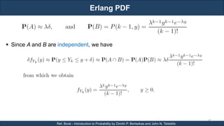 Erlang PDF
RJEs: Remote job entry points
40
Ref. Book - Introduction to Probability by Dimitri P. Bertsekas and John N. Tsitsiklis
 Since A and B are independent, we have
 