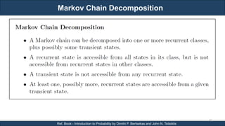 Markov Chain Decomposition
RJEs: Remote job entry points
62
Ref. Book - Introduction to Probability by Dimitri P. Bertsekas and John N. Tsitsiklis
 