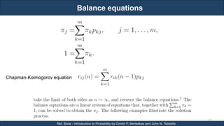 Balance equations
RJEs: Remote job entry points
70
Ref. Book - Introduction to Probability by Dimitri P. Bertsekas and John N. Tsitsiklis
Chapman-Kolmogorov equation
 
