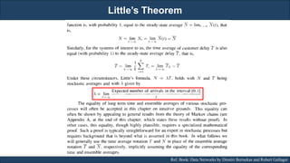 Little’s Theorem
RJEs: Remote job entry points Ref. Book: Data Networks by Dimitri Bertsekas and Robert Gallager
 