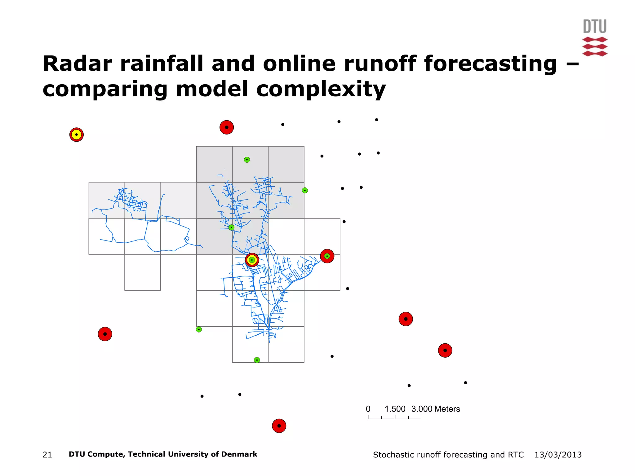 13/03/2013Stochastic runoff forecasting and RTC21 DTU Compute, Technical University of Denmark
Radar rainfall and online runoff forecasting –
comparing model complexity
!
!
!
!
! !
! !
!
!
!
!
!
!
!
!
!
!
!
!
!
!
!
!
!
!
!
!
!!
!
!
!
!.
!.
!.
!.
!.
!.
!.
!.
!.
!.
!.
!.
!.
!.
!.
!.
!.
0 1.500 3.000 Meters
 
