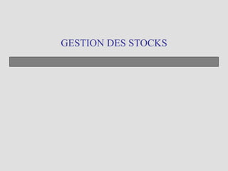 GESTION DES STOCKS
 