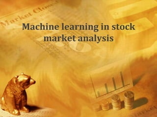 Machine learning in stock
    market analysis
 