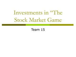 Investments in “The Stock Market Game Team 15 
