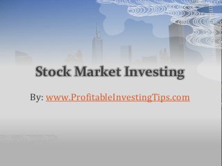 Stock Market Investing
By: www.ProfitableInvestingTips.com
 