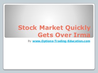 Stock Market Quickly
Gets Over Irma
By www.Options-Trading-Education.com
 