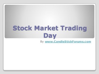 Stock Market Trading
Day
By www.CandleStickForums.com
 