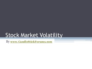 Stock Market Volatility
By www.CandleStickForums.com
 