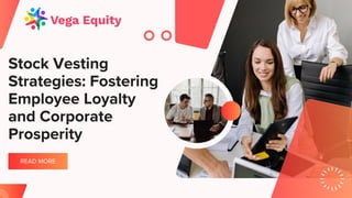 READ MORE
Stock Vesting
Strategies: Fostering
Employee Loyalty
and Corporate
Prosperity
 