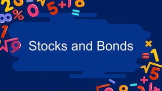 Stocks and Bonds
 