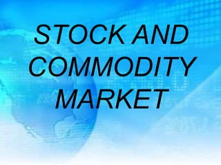 STOCK AND
COMMODITY
MARKET
 